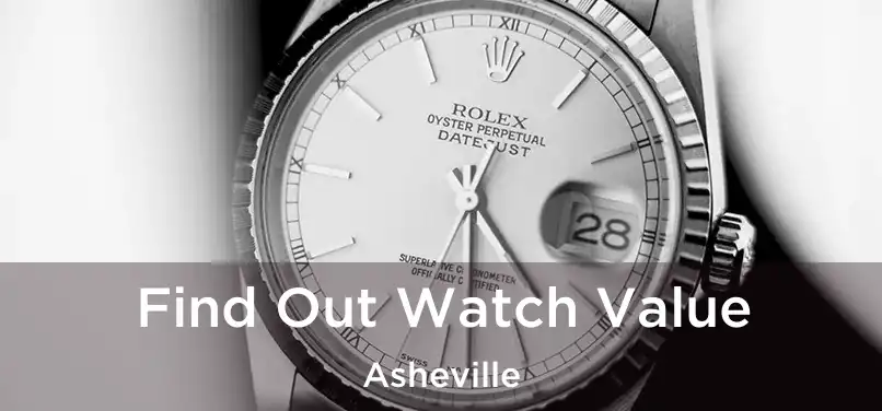 Find Out Watch Value Asheville